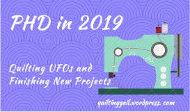 PHD in 2019: Quilting UFOs and Finishing New Projects